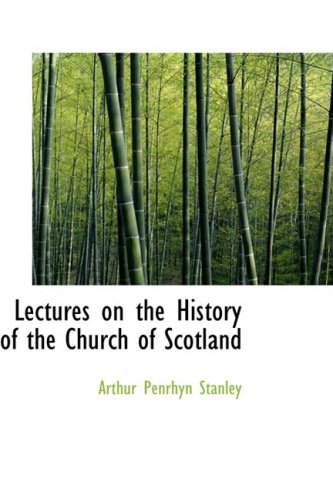 Lectures on the History of the Church of Scotland (9781103254514) by Stanley, Arthur Penrhyn