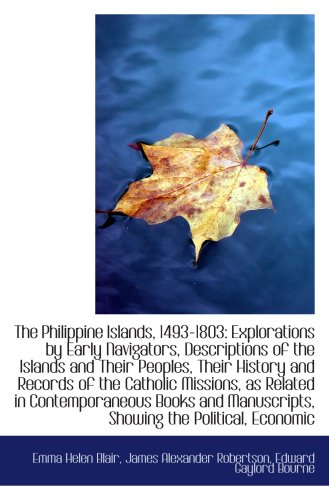 The Philippine Islands, 1493-1803: Explorations by Early Navigators, Descriptions of the Islands and (9781103255733) by Blair, Emma Helen