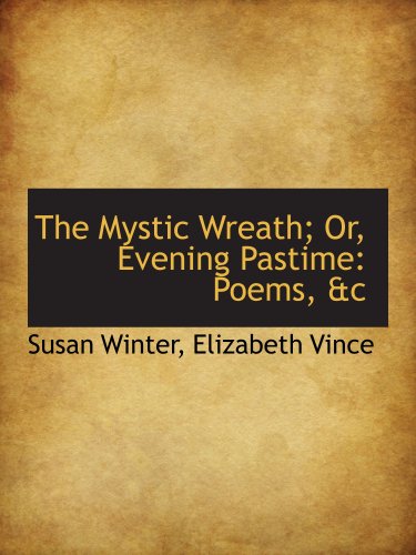 The Mystic Wreath; Or, Evening Pastime: Poems, &c (9781103258031) by Winter, Susan