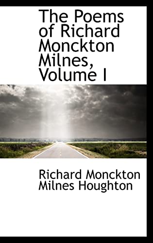 The Poems of Richard Monckton Milnes, Volume I (9781103259182) by Monckton Milnes Houghton, Richard