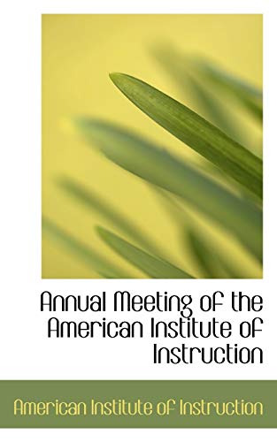 9781103259199: Annual Meeting of the American Institute of Instruction