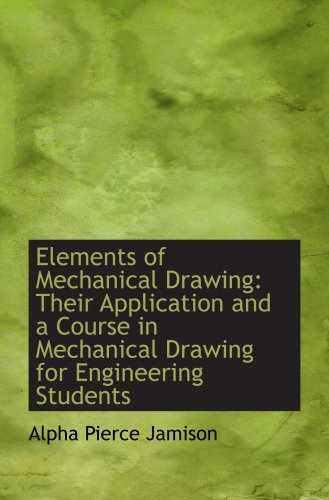 Imagen de archivo de Elements of Mechanical Drawing: Their Application and a Course in Mechanical Drawing for Engineering a la venta por Revaluation Books