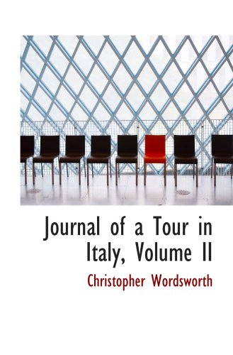 Journal of a Tour in Italy, Volume II (9781103260584) by Wordsworth, Christopher