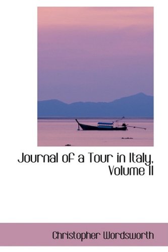 Journal of a Tour in Italy, Volume II (9781103260669) by Wordsworth, Christopher