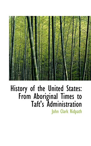 History of the United States: From Aboriginal Times to Taft's Administration (9781103261628) by Ridpath, John Clark