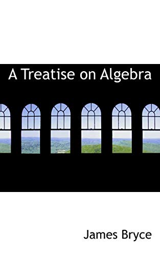 A Treatise on Algebra (9781103263479) by Bryce, James