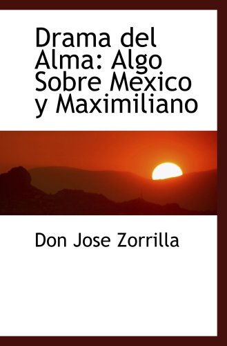 9781103265756: Drama del Alma: Algo Sobre Mexico y Maximiliano