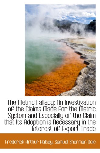 Stock image for The Metric Fallacy: An Investigation of the Claims Made for the Metric System and Especially of the for sale by Revaluation Books