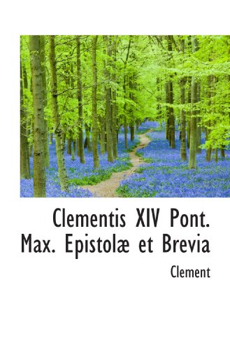 Clementis XIV Pont. Max. EpistolÃ¦ et Brevia (9781103271856) by Clement, .