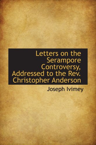 9781103272075: Letters on the Serampore Controversy, Addressed to the Rev. Christopher Anderson