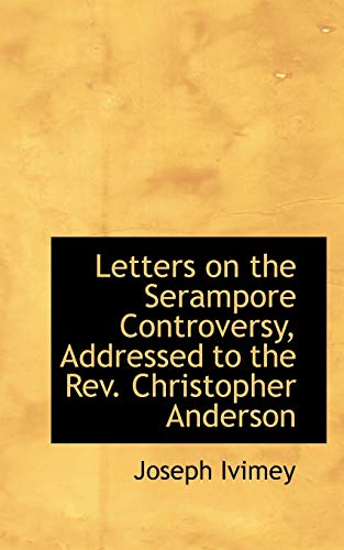 Stock image for Letters on the Serampore Controversy, Addressed to the Rev. Christopher Anderson for sale by Lucky's Textbooks