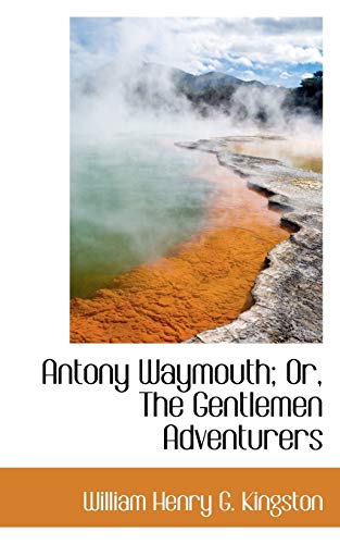 9781103272150: Antony Waymouth; Or, the Gentlemen Adventurers