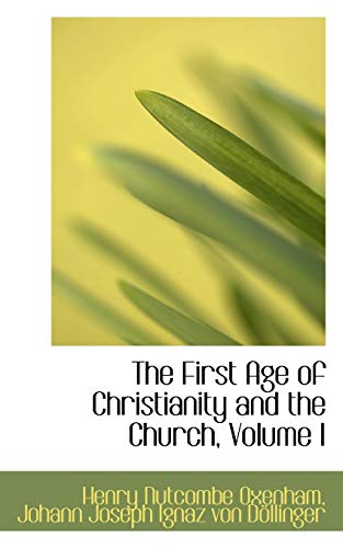 The First Age of Christianity and the Church, Volume I (9781103272167) by Oxenham, Henry Nutcombe