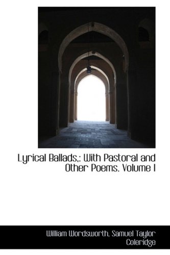 Lyrical Ballads,: With Pastoral and Other Poems. Volume I - William Wordsworth