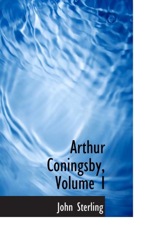 Arthur Coningsby, Volume I (9781103275212) by Sterling, John