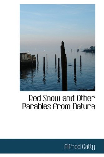 Red Snow and Other Parables from Nature (9781103276677) by Gatty, Alfred