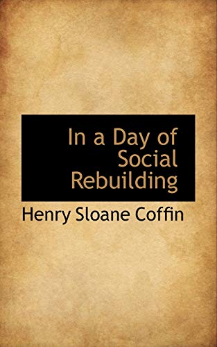 In a Day of Social Rebuilding (9781103279012) by Coffin, Henry Sloane