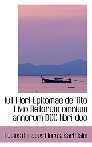 Iuli Flori Epitomae de Tito Livio Bellorum omnium annorum DCC libri duo (9781103279708) by Florus, Lucius Annaeus