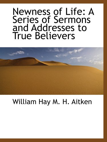 Imagen de archivo de Newness of Life: A Series of Sermons and Addresses to True Believers a la venta por Revaluation Books