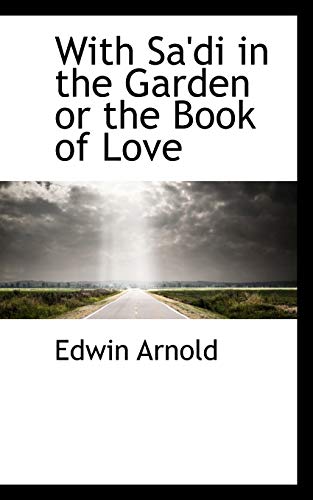 With Sa'di in the Garden or the Book of Love (9781103283620) by Arnold, Edwin