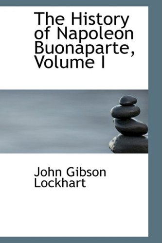 The History of Napoleon Buonaparte, Volume I (9781103285433) by Lockhart, John Gibson