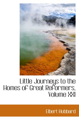 9781103286829: Little Journeys to the Homes of Great Reformers, Volume XXI