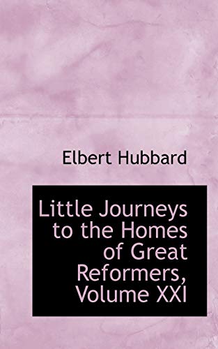 9781103286867: Little Journeys to the Homes of Great Reformers, Volume XXI