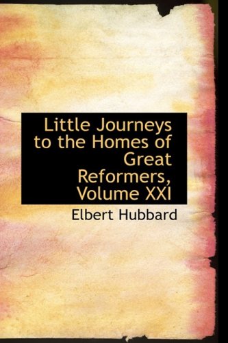 9781103286881: Little Journeys to the Homes of Great Reformers, Volume XXI