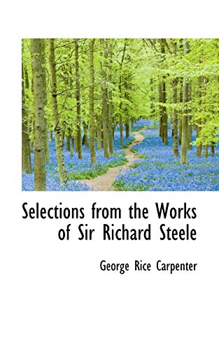 Selections from the Works of Sir Richard Steele (9781103287529) by Carpenter, George Rice