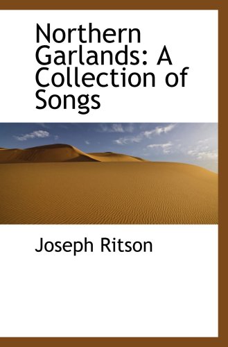 Northern Garlands: A Collection of Songs (9781103287789) by Ritson, Joseph