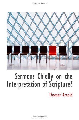 Sermons Chiefly on the Interpretation of Scripture (9781103290635) by Arnold, Thomas
