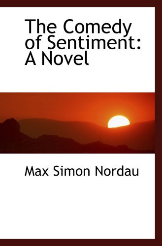 The Comedy of Sentiment: A Novel (9781103291892) by Nordau, Max Simon