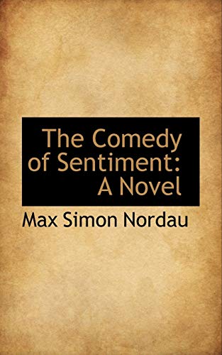 The Comedy of Sentiment: A Novel (9781103291946) by Nordau, Max Simon