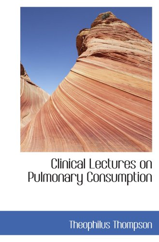 Imagen de archivo de Clinical Lectures on Pulmonary Consumption a la venta por Revaluation Books