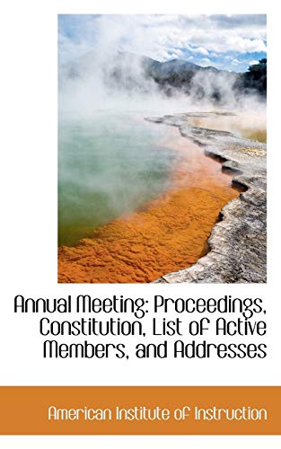 Stock image for Annual Meeting: Proceedings, Constitution, List of Active Members, and Addresses for sale by Ebooksweb