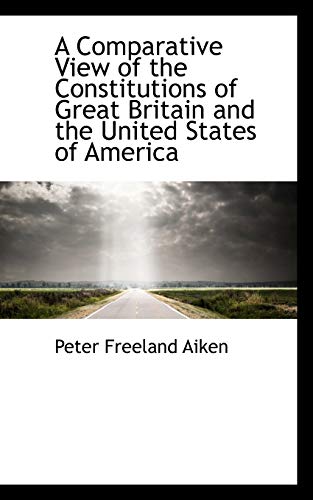9781103297160: A Comparative View of the Constitutions of Great Britain and the United States of America