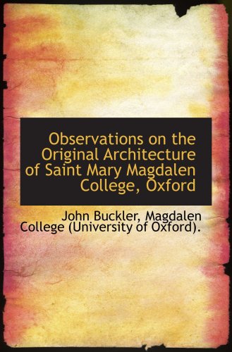 Observations on the Original Architecture of Saint Mary Magdalen College, Oxford (9781103298006) by Buckler, John