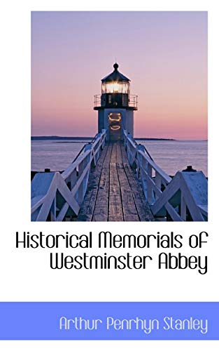 Historical Memorials of Westminster Abbey (9781103299430) by Stanley, Arthur Penrhyn