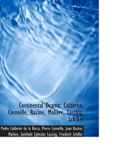 Continental Drama: Calderon, Corneille, Racine, MoliÃ¨re, Lessing, Schiller (9781103299669) by Barca, Pedro CalderÃ³n De La