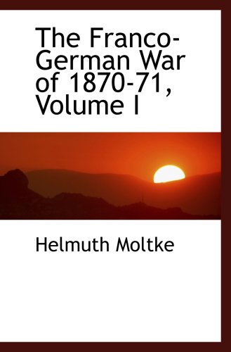 Beispielbild fr The Franco-German War of 1870-71, Volume I zum Verkauf von Revaluation Books