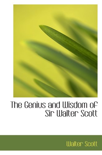 The Genius and Wisdom of Sir Walter Scott (9781103301355) by Scott, Walter