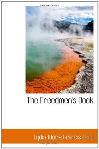 The Freedmen's Book (9781103301829) by Maria Francis Child, Lydia