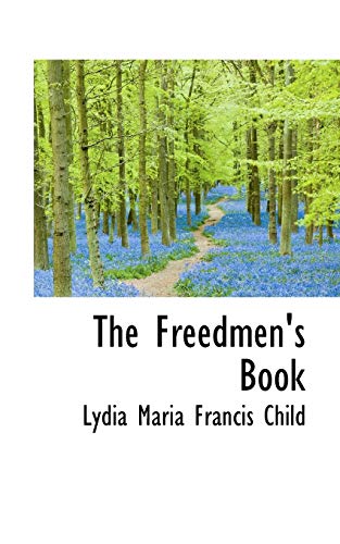 The Freedmen's Book (9781103301850) by Maria Francis Child, Lydia