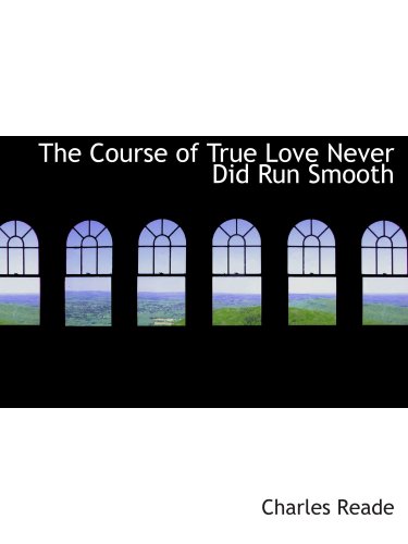 The Course of True Love Never Did Run Smooth (9781103302994) by Reade, Charles