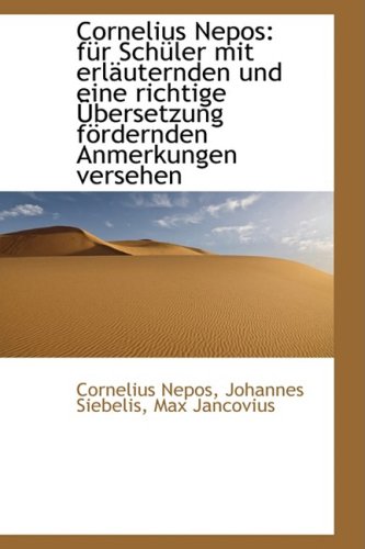 Cornelius Nepos: fÃ¼r SchÃ¼ler mit erlÃ¤uternden und eine richtige Ãœbersetzung fÃ¶rdernden Anmerkungen v (German Edition) (9781103303250) by Nepos, Cornelius