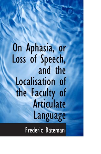 Stock image for On Aphasia, or Loss of Speech, and the Localisation of the Faculty of Articulate Language for sale by Revaluation Books