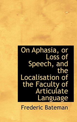 Stock image for On Aphasia, or Loss of Speech, and the Localisation of the Faculty of Articulate Language for sale by Phatpocket Limited