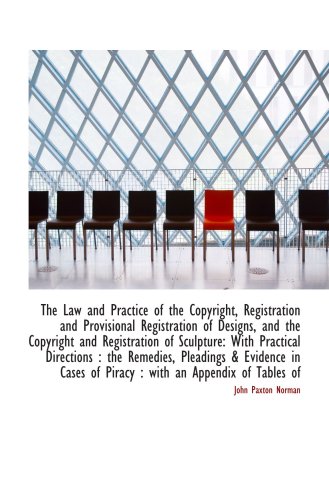 Stock image for The Law and Practice of the Copyright, Registration and Provisional Registration of Designs, and the for sale by Revaluation Books