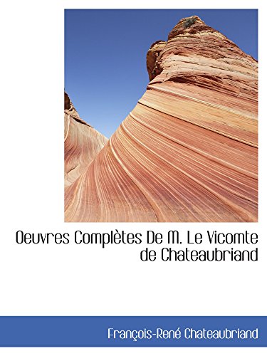 Oeuvres ComplÃ¨tes De M. Le Vicomte de Chateaubriand (9781103306022) by Chateaubriand, FranÃ§ois-RenÃ©