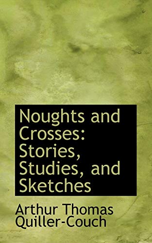 Noughts and Crosses: Stories, Studies, and Sketches (9781103306152) by Quiller-Couch, Arthur Thomas